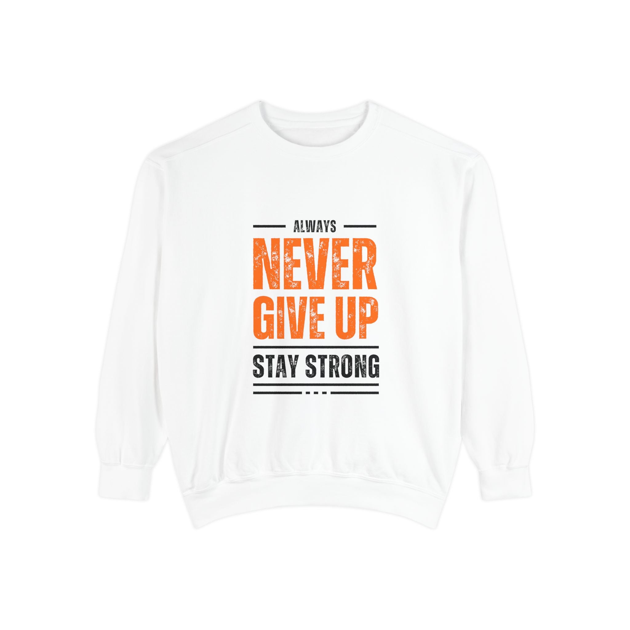 Unisex Never Give Up Sweatshirt - Stay Strong Motivation Apparel